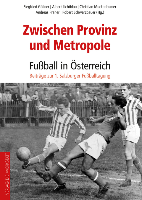 Zwischen Provinz und Metropole: Fu&szlig;ball in &Ouml;sterreich - 