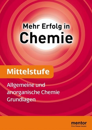 Mehr Erfolg in Chemie, Mittelstufe: Allgemeine und anorganische Chemie - Grundlagen
