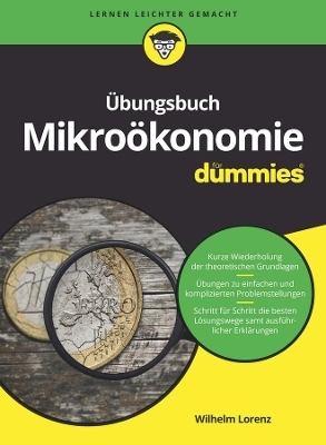 &Uuml;bungsbuch Mikro&ouml;konomie f&uuml;r Dummies - Wilhelm Lorenz