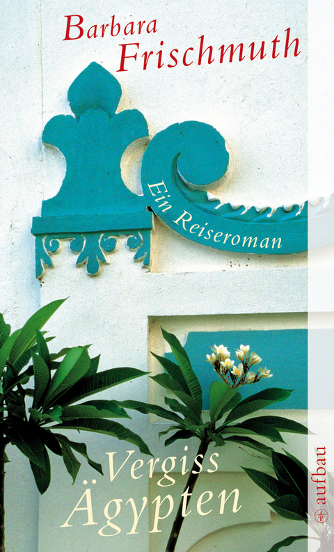 Vergiss &Auml;gypten - Barbara Frischmuth