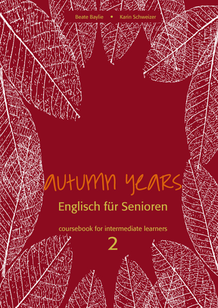 Autumn Years - Englisch für Senioren 2 - Intermediate Learners - Coursebook - Beate Baylie, Karin Schweizer