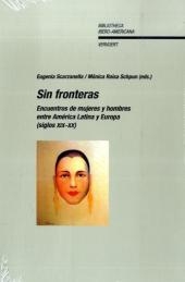Sin fronteras : encuentros de mujeres y hombres entre Am&eacute;rica Latina y Europa (siglos XIX-XX) - Eugenia Scarzanella