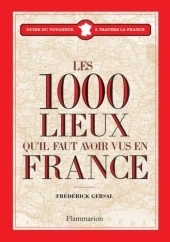 Les 1000 lieux quil faut avoir vus en France - Fr&eacute;d&eacute;rick Gersal