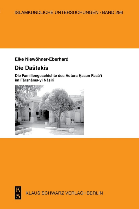 Die Dashtakis - Familiengeschichte des Autors Hasan Fasa'i Farsnama-yi Nasiri - Elke Niew&ouml;hner-Eberhard