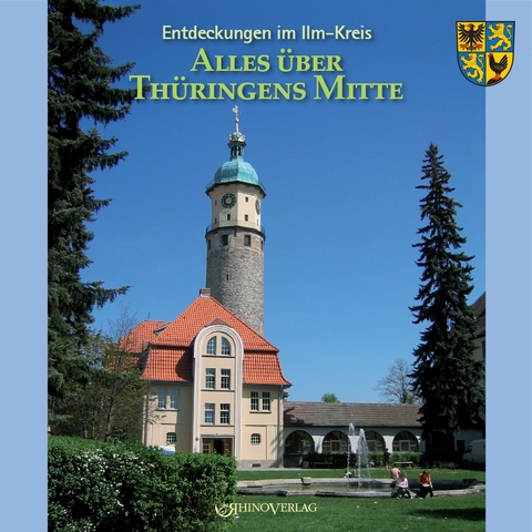 Entdeckungen im Ilm-Kreis: Alles &uuml;ber Th&uuml;ringens Mitte