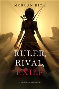 Ruler, Rival, Exile (Of Crowns and Glory—Book 7)