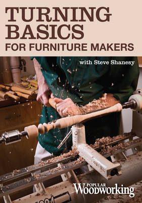Turning Basics for Furniture Makers with Steve Shanesy - Steve Shanesy