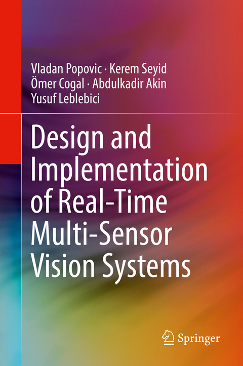 Design and Implementation of Real-Time Multi-Sensor Vision Systems - Vladan Popovic, Kerem Seyid, &Ouml;mer Cogal, Abdulkadir Akin, Yusuf Leblebici
