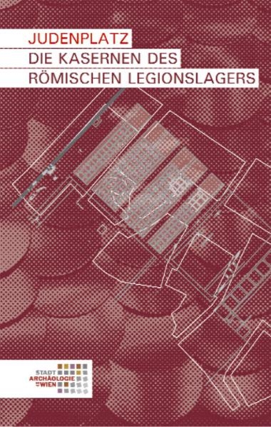 Judenplatz. Die Kasernen des r&ouml;mischen Legionslagers - Martin Mosser