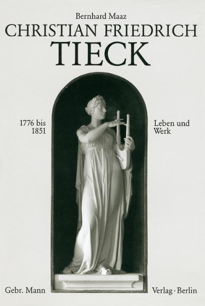 Christian Friedrich Tieck. 1776-1851 - Bernhard Maaz