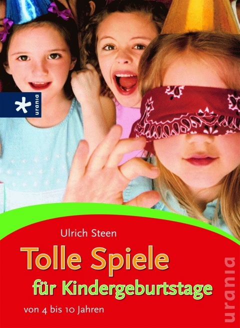 Tolle Spiele f&uuml;r Kindergeburtstage - Ulrich Steen