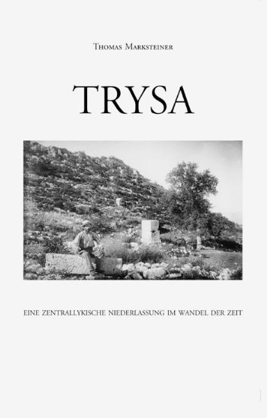 Trysa - Eine zentrallykische Niederlassung im Wandel der Zeit - Thomas Marksteiner