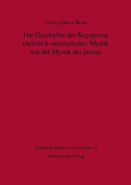 Die Geschichte der Begegnung christlich-orientalischer Mystik mit der Mystik des Islams - Georg G&uuml;nter Blum