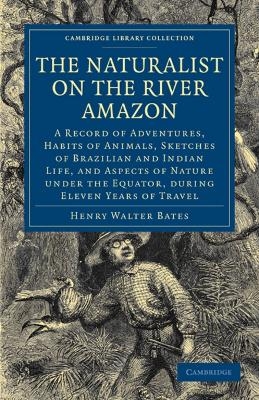 The Naturalist on the River Amazon - Henry Walter Bates