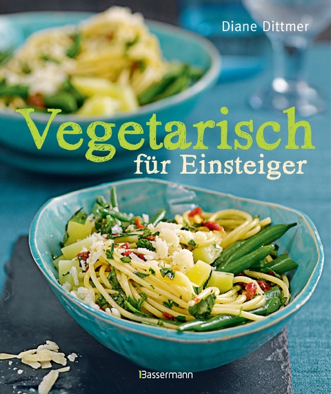 Vegetarisch f&uuml;r Einsteiger - Diane Dittmer
