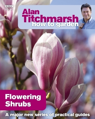 Alan Titchmarsh How to Garden: Flowering Shrubs - Alan Titchmarsh