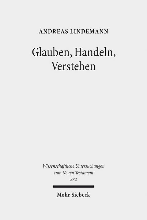 Glauben, Handeln, Verstehen - Andreas Lindemann