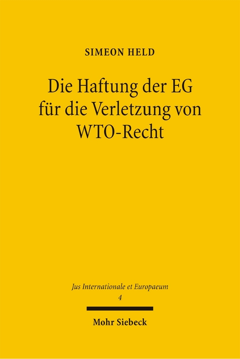 Die Haftung der EG f&uuml;r die Verletzung von WTO-Recht - Simeon Held