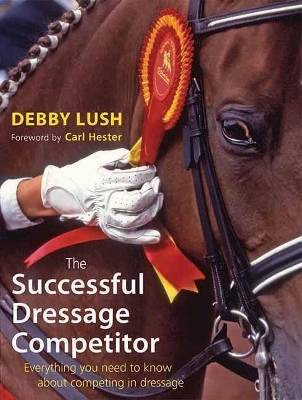 The Successful Dressage Competitor - Debby Lush