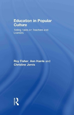 Education in Popular Culture - Roy Fisher, Ann Harris, Christine Jarvis