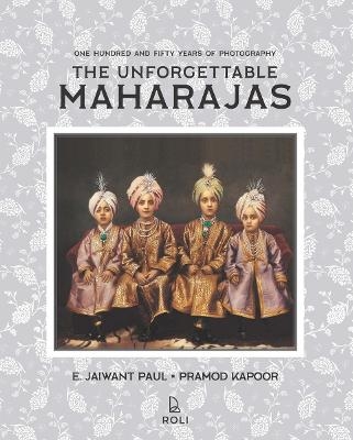 The Unforgettable Maharajas - E. Jaiwant Paul, Pramod Kapoor