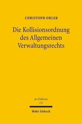Die Kollisionsordnung des Allgemeinen Verwaltungsrechts - Christoph Ohler