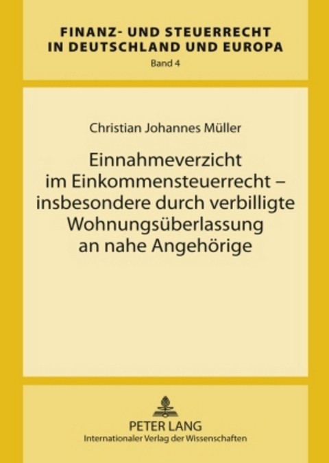 Einnahmeverzicht im Einkommensteuerrecht &ndash; insbesondere durch verbilligte Wohnungs&uuml;berlassung an nahe Angeh&ouml;rige - Christian Johannes M&uuml;ller