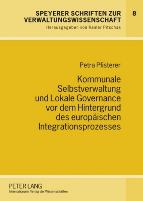 Kommunale Selbstverwaltung und Lokale Governance vor dem Hintergrund des europaeischen Integrationsprozesses - Petra Pfisterer
