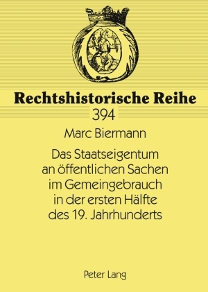 Das Staatseigentum an oeffentlichen Sachen im Gemeingebrauch in der ersten Haelfte des 19. Jahrhunderts - Marc Biermann