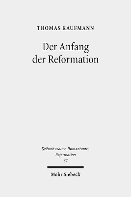 Der Anfang der Reformation - Thomas Kaufmann