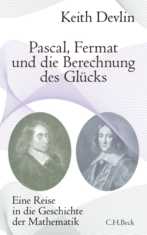 Pascal, Fermat und die Berechnung des Gl&uuml;cks - Keith Devlin