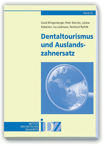 Dentaltourismus und Auslandszahnersatz - David Klingenberger, Peter Kiencke, Juliane K&ouml;berlein, Ina Liedmann, Reinhard Rychlik