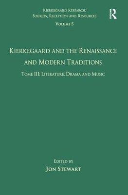 Volume 5, Tome III: Kierkegaard and the Renaissance and Modern Traditions - Literature, Drama and Music - 