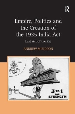 Empire, Politics and the Creation of the 1935 India Act - Andrew Muldoon