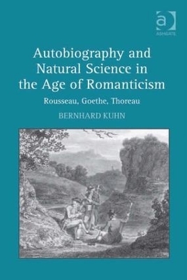 Autobiography and Natural Science in the Age of Romanticism - Bernhard Kuhn