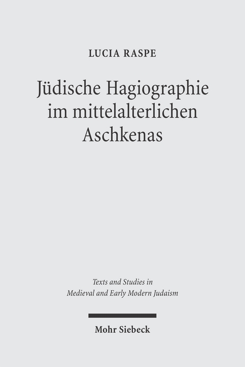 J&uuml;dische Hagiographie im mittelalterlichen Aschkenas - Lucia Raspe