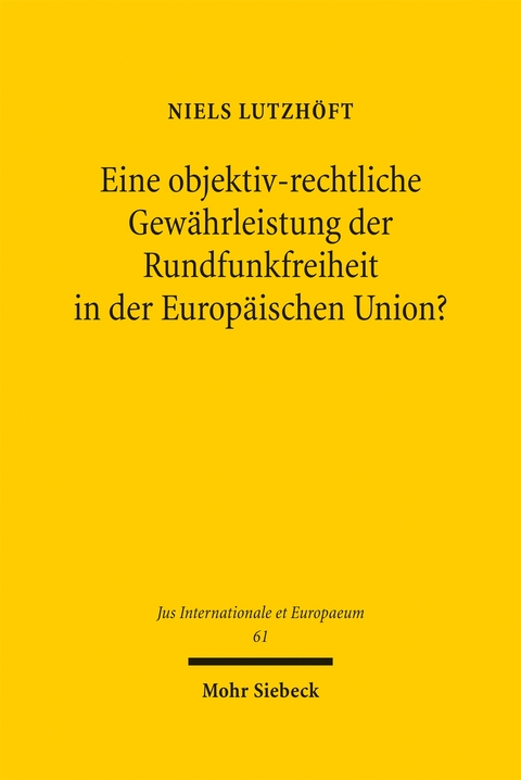 Eine objektiv-rechtliche Gew&auml;hrleistung der Rundfunkfreiheit in der Europ&auml;ischen Union? - Niels Lutzh&ouml;ft
