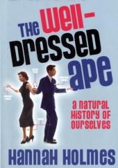 The Well-dressed Ape - Hannah Holmes