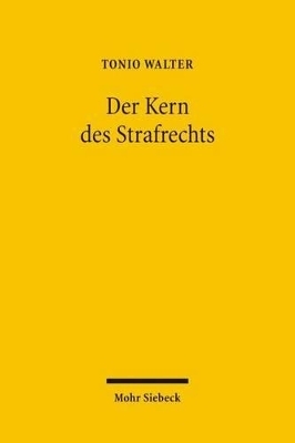 Der Kern des Strafrechts - Tonio Walter