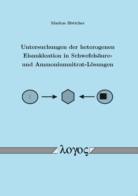 Untersuchungen der heterogenen Eisnukleation in Schwefels&auml;ure- und Ammoniumnitrat-L&ouml;sungen - Markus B&ouml;ttcher
