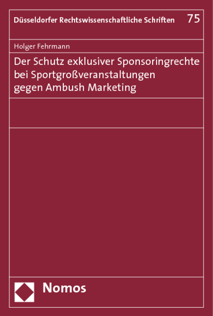 Der Schutz exklusiver Sponsoringrechte bei Sportgro&szlig;veranstaltungen gegen Ambush Marketing - Holger Fehrmann