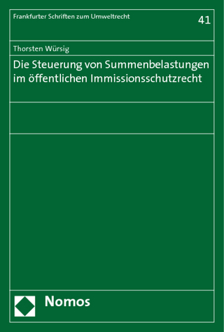 Die Steuerung von Summenbelastungen im öffentlichen Immissionsschutzrecht