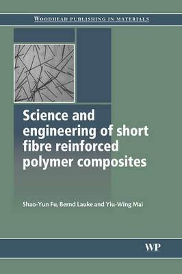 Science and Engineering of Short Fibre Reinforced Polymer Composites - Shao-Yun Fu, Bernd Lauke, Y.-W. Mai