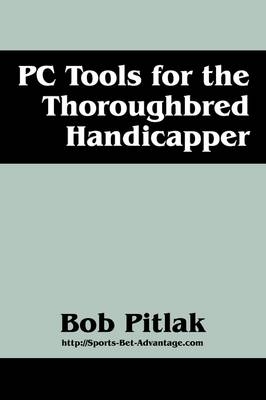 PC Tools for the Thoroughbred Handicapper - Bob Pitlak