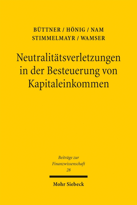 Neutralit&auml;tsverletzungen in der Besteuerung von Kapitaleinkommen und deren Wachstumswirkungen - Thiess B&uuml;ttner, Anja H&ouml;nig, Chang W. Nam, Michael Stimmelmayr, Georg Wamser