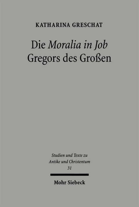 Die 'Moralia in Job' Gregors des Gro&szlig;en - Katharina Greschat