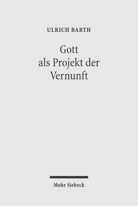 Gott als Projekt der Vernunft - Ulrich Barth