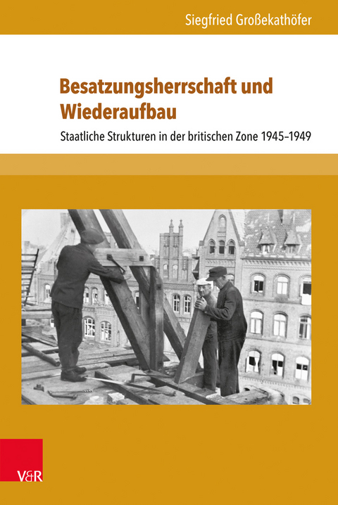 Besatzungsherrschaft und Wiederaufbau - Siegfried Gro&szlig;ekath&ouml;fer