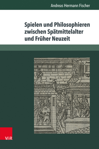 Spielen und Philosophieren zwischen Spätmittelalter und Früher Neuzeit