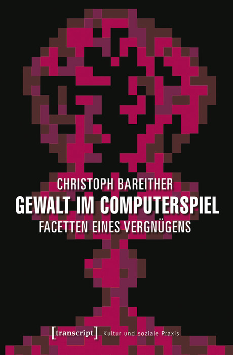 Gewalt im Computerspiel -  Christoph Bareither